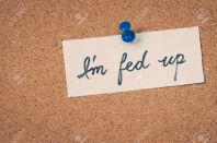 I'm fed up